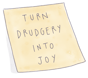 Turn Drudgery Into Joy Sticky Note